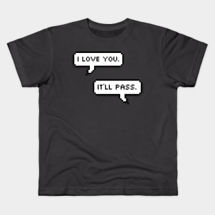 I love you. It’ll pass. Kids T-Shirt